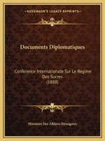 Documents Diplomatiques: Conférence Internationale Sur Le Régime Des Sucres 1167716205 Book Cover