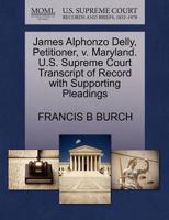 James Alphonzo Delly, Petitioner, v. Maryland. U.S. Supreme Court Transcript of Record with Supporting Pleadings 1270661663 Book Cover