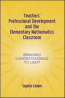 Teachers' Professional Development and the Elementary Mathematics Classroom: Bringing Understandings to Light 0805842888 Book Cover