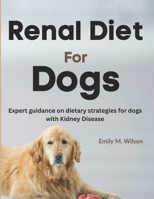 Renal Diet For Dogs: Expert Guidance on Dietary Strategies For Dogs With Kidney Disease B0CCCSSK9K Book Cover