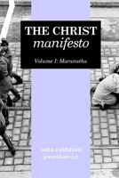 The Christ Manifesto: Volume I: Maranatha B0GTYV6KV7 Book Cover