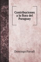 Contribuciones a la flora del Paraguay 5519685096 Book Cover