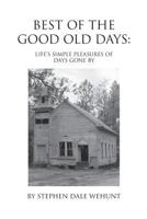 Best of the Good Old Days: Life's Simple Pleasures of Days Gone by 1482791684 Book Cover