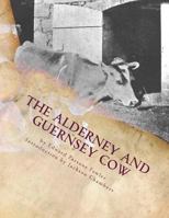 The Alderney and Guernsey Cow: The Nature and Management of Alderney and Guernsey Cattle 1977920683 Book Cover