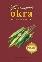 The Complete Okra Guidebook: Sow, harvest, cook, preserve (World Agricultural Knowledge) B0FCXR7618 Book Cover