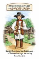 Benjamin Nathan Tuggle: Adventurer: Daniel Boone and the Settlement of Boonesborough, Kentucky 1450233600 Book Cover