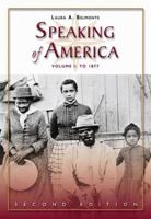 Speaking of America: Readings in U.S. History, Vol. I: To 1877 0495050172 Book Cover