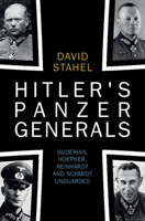 Hitler's Panzer Generals: Guderian, Hoepner, Reinhardt and Schmidt Unguarded 1009282816 Book Cover