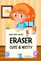 Eraser Cute and Witty - Short Story For Kids B085RQNGN2 Book Cover