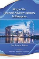 Story of the Financial Advisory Industry in Singapore: Past, Present, Future 9811878307 Book Cover