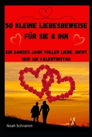 50 kleine Liebesbeweise für sie & ihn – Ein ganzes Jahr voller Liebe, nicht nur am Valentinstag: Romantische Überraschungen & kreative Geschenkideen ... nicht nur am Valentinstag (German Edition) B0DVPX5M26 Book Cover