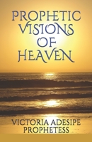 PROPHETIC VISIONS OF HEAVEN B087RG9DCT Book Cover