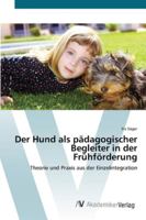 Der Hund als pädagogischer Begleiter in der Frühförderung: Theorie und Praxis aus der Einzelintegration 3639412710 Book Cover