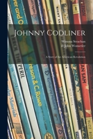 Johnny Codliner: a Story of the American Revolution 1014572797 Book Cover