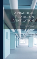 A Practical Treatise on Ventilation 1013522214 Book Cover