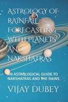 ASTROLOGY OF RAINFALL : FORECASTING WITH PLANETS AND NAKSHATRAS: AN ASTROLOGICAL GUIDE TO NAKSHATRAS AND THE RAINS B0FTZ49CZG Book Cover