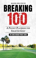 BREAKING 100: A Pocket Playbook for Smarter Golf (Score Breaker Pocket Series) B0GFH78CBT Book Cover