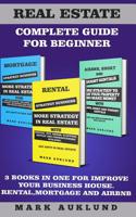 Real Estate Complete Guide for Beginner: 3 Books in One for Improve Your Business House Rental, Mortgage and Airbnb 108244040X Book Cover