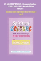 LES COULEURS SPIRITUELLES et leurs significations À l'ÉCOLE SAINT-ESPRIT Nouvelle édition française (École Du Saint-Esprit Série) (French Edition) 1088271472 Book Cover