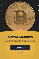 DIGITAL MADNESS: A List of the top 100 Cryptocurrencies B0DPJ3P6H1 Book Cover