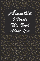 Auntie I Wrote This Book About You : A Notebook With 120 Lined Pages, Perfect As A Journal Gift For Aunts 1676800778 Book Cover