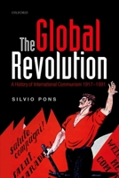 The Global Revolution: A History of International Communism 1917-1991 (Oxford Studies in Modern European History) 0199657629 Book Cover