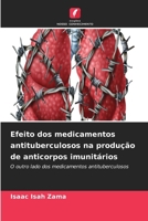 Efeito dos medicamentos antituberculosos na produção de anticorpos imunitários 6630107217 Book Cover