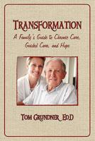 Transformation: A Family's Guide to Chronic Care, Guided Care, and Hope 1935585215 Book Cover