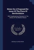 Notes on a Proposed Re-Issue of the Flora of Hertfordshire: With Supplementary Remarks on the Botany of the Watford District 1377168751 Book Cover