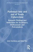 Pathways into and out of Youth Cybercrime: Research Findings and Reflections for Academics, Professionals and Policymakers (Routledge Studies in Crime and Society) 1032876670 Book Cover