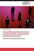 La Participacion Social En El Proceso de Integracion Centroamericana 3845496347 Book Cover