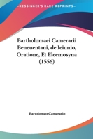 Bartholomaei Camerarii Beneuentani, De Ieiunio, Oratione, Et Eleemosyna 1166473554 Book Cover