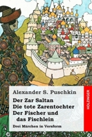 Der Zar Saltan / Die tote Zarentochter / Der Fischer und das Fischlein: Drei M�rchen in Versform 1707991332 Book Cover