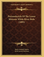 Perissodactyls Of The Lower Miocene White River Beds (1895) 1169625304 Book Cover