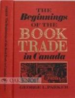 The Beginnings of the Book Trade in Canada 1487578792 Book Cover
