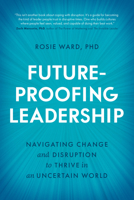 Future-Proofing Leadership: Navigating Change and Disruption to Thrive in an Uncertain World B0GMSB86YR Book Cover