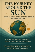 THE JOURNEY AROUND THE SUN: UNDERSTANDING EARTH’S REVOLUTION B0F6YTV2GX Book Cover