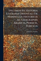 Specimen Ex Historia Literaria Orientali De Nonnullis Historicis Ac Geographis Arabicis, Persicis, Turcicis... 1277482713 Book Cover