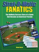 Strat-O-Matic Fanatics: The Unlikely Success Story Of A Game That Became An American Passion 0879462809 Book Cover