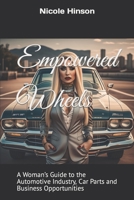 Empowered Wheels: A Woman’s Guide to the Automotive Industry, Car Parts and Business Opportunities B0CCCMZFM9 Book Cover