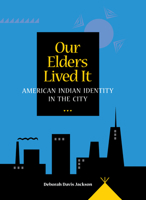 Our Elders Lived It: American Indian Identity in the City 0875805914 Book Cover