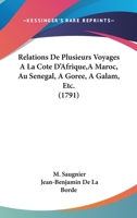 Relations de Plusieurs Voyages a la Cate D'Afrique, Au Maroc, Au Sa(c)Na(c)Gal, a Gora(c)E (A0/00d.1792) 1104372444 Book Cover