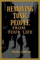 Removing toxic people from your life B0BFV45D5C Book Cover