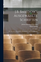 J.B. Basedow's Ausgewählte Schriften: Mit Basedow's Biographie, Einleitungen Und Anmerkungen 1018032924 Book Cover