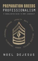 Preparation Breeds Professionalism: A Consolidated Guide to Army Leadership 1096347717 Book Cover