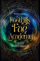 Foothills Fae Academy: Book One B0BZFD1CFN Book Cover