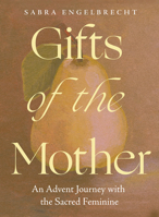 Gifts of the Mother: An Advent Journey with the Sacred Feminine B0GQN6VJZJ Book Cover