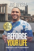 REFORGE YOUR LIFE: From Addiction to Assignment B0GFBZ8D9Y Book Cover