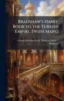 Bradshaw's Hand-Book to the Turkish Empire. [With Maps.] 1024292223 Book Cover