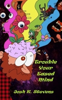 Trouble Your Eased Mind B0F8PD1Z23 Book Cover